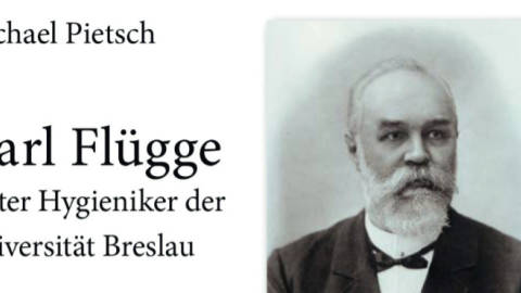 Carl Flügge – Erster Hygieniker der Universität Breslau