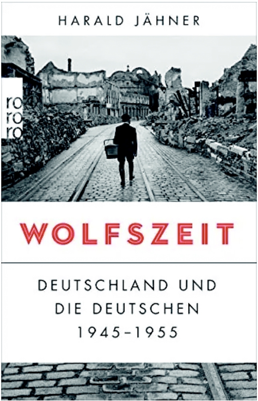 2025, titelthema, jähner, Harald Jähner Wolfszeit: Deutschland und die Deutschen 1945–1955 Rowohlt 2020, 480 Seiten, 34 Euro