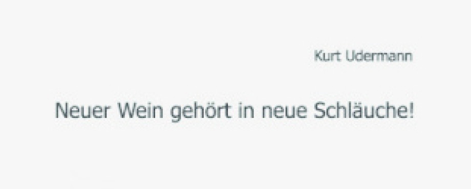 Neuer Wein gehört in neue Schläuche