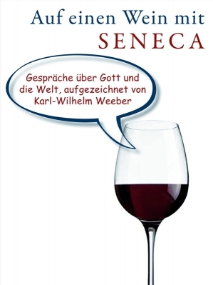 Karl-Wilhelm Weeber - Auf einen Wein mit Seneca