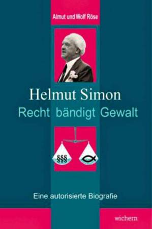 Almut und Wolf Röse, Elke Rutzenhöfer (Hrsg) - Helmut Simon. Recht bändigt Gewalt