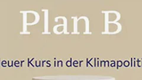 Plan B – Neuer Kurs in der Klimapolitik