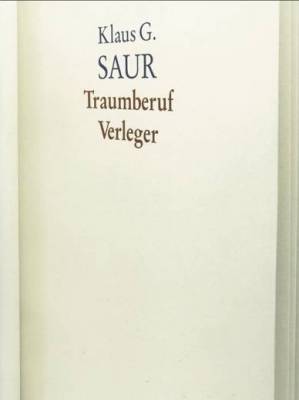 Klaus G. Saur - Traumberuf Verleger