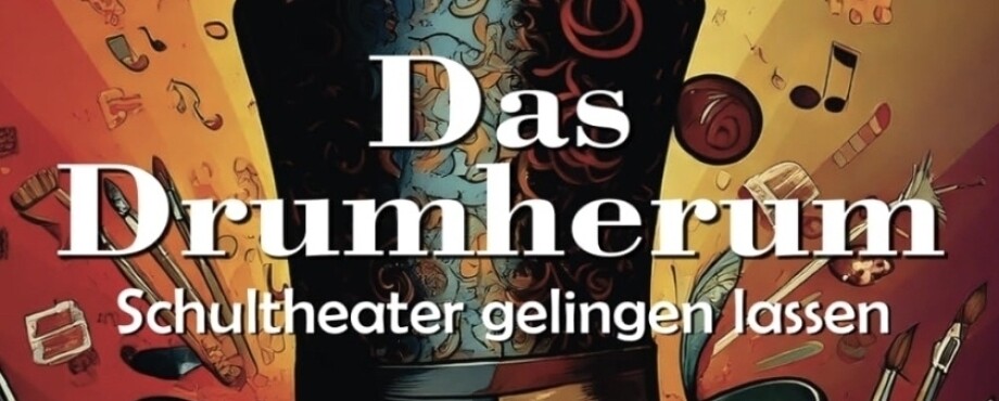 Das Drumherum – Schultheater gelingen lassen
