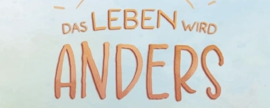 Das Leben wird anders schön