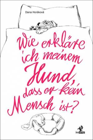 Dana Horáková - Wie erkläre ich meinem Hund, dass er kein Mensch ist?