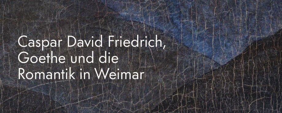 Caspar David Friedrich, Goethe und die Romantik in Weimar