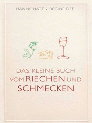 Hanns Hatt und Regine Dee - Das kleine Buch vom Riechen und Schmecken