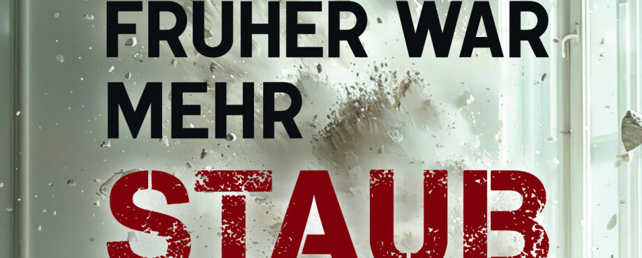 Früher war mehr Staub