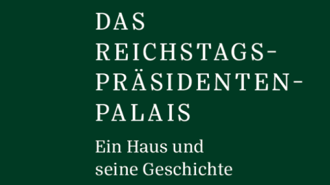 Das Reichstagspräsidentenpalais – ein Haus und seine Geschichte