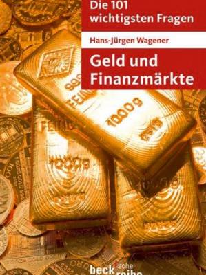 Hans-Jürgen Wagener - Geld und Finanzmärkte – Die 101 wichtigsten Fragen
