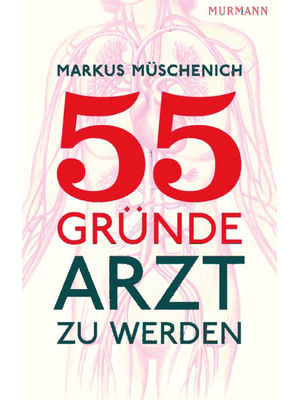 Markus Müschenich - 55 Gründe, Arzt zu werden