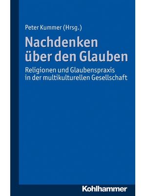 Peter Kummer (Hrsg.) - Nachdenken über den Glauben