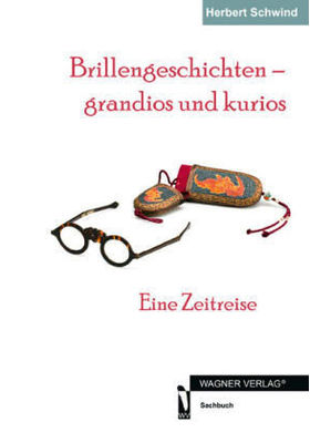 Herbert Schwind - Brillengeschichten - grandios und kurios