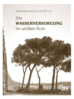 Gemma Jansen, Wolfram Letzner, Wolfgang Merkel (Hrsg. und Autoren) - Die Wasserversorgung im antiken Rom