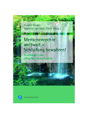 Gunter Geiger / Beatrice van Saan-Klein (Hrsg.) - Menschenrechte weltweit - Schöpfung bewahren!