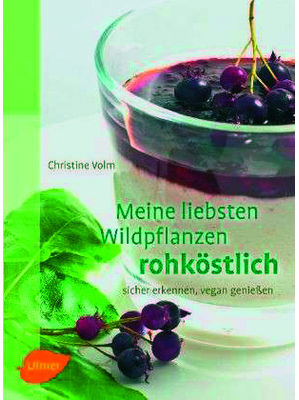 Christine Volm - Meine liebsten Wildpflanzen rohköstlich
