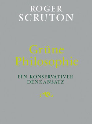 Buch der Woche - »Grüne Philosophie – Ein konservativer Denkansatz«