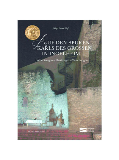 Holger Grewe (Hrsg.) - Auf den Spuren Karls des Großen in Ingelheim