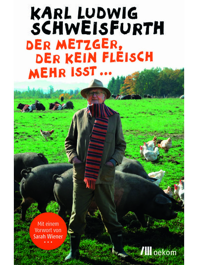 Karl Ludwig Schweisfurth - Der Metzger, der kein Fleisch mehr isst...