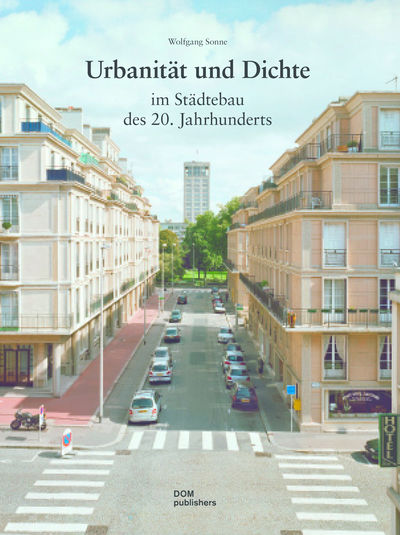 Wolfgang Sonne - Urbanität und Dichte im Städtebau des 20. Jahrhunderts