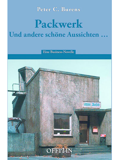 Peter C. Burens - Packwerk - Und andere schöne Aussichten; Eine Businessnovelle