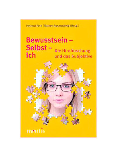 Helmut Fink, Rainer Rosenzweig (Hrsg) - Bewusstsein – Selbst – Ich; Die Hirnforschung und das Subjektive