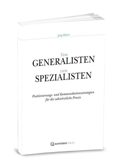 Jörg Ritter - Vom Generalisten zum Spezialisten – Positionierungs- und Kommunikationsstrategien für Zahnärzte