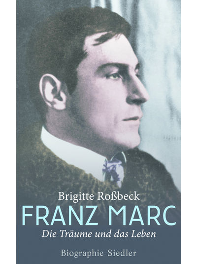 BRIGITTE ROSSBECK - Franz Marc - Die Träume und das Leben