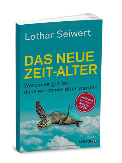 Lothar Seiwert - Das neue Zeit-Alter - Warum es gut ist, dass wir immer älter werden