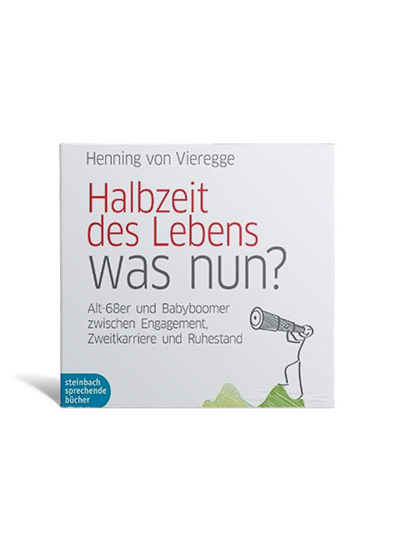 Henning von Vieregge - Halbzeit des Lebens. Was nun? - Alt-68er und Babyboomer zwischen Engagement, Zweitkarriere und Ruhestand