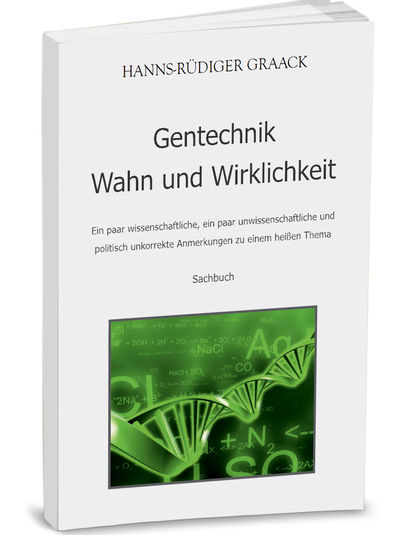 - Gentechnik. Wahn und Wirklichkeit