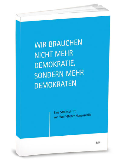 Politische Streitschrift - Wir brauchen nicht mehr Demokratie ...