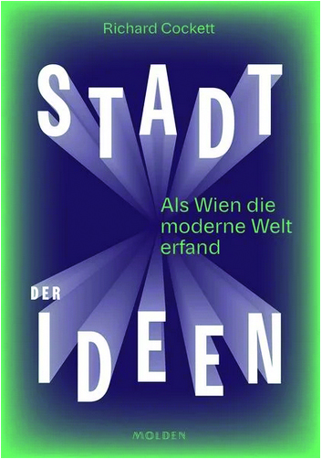 2025, Richard Cockett, Stadt der Ideen. Als Wien die moderne Welt erfand Molden Verlag 2024, 432 Seiten, 40 Euro