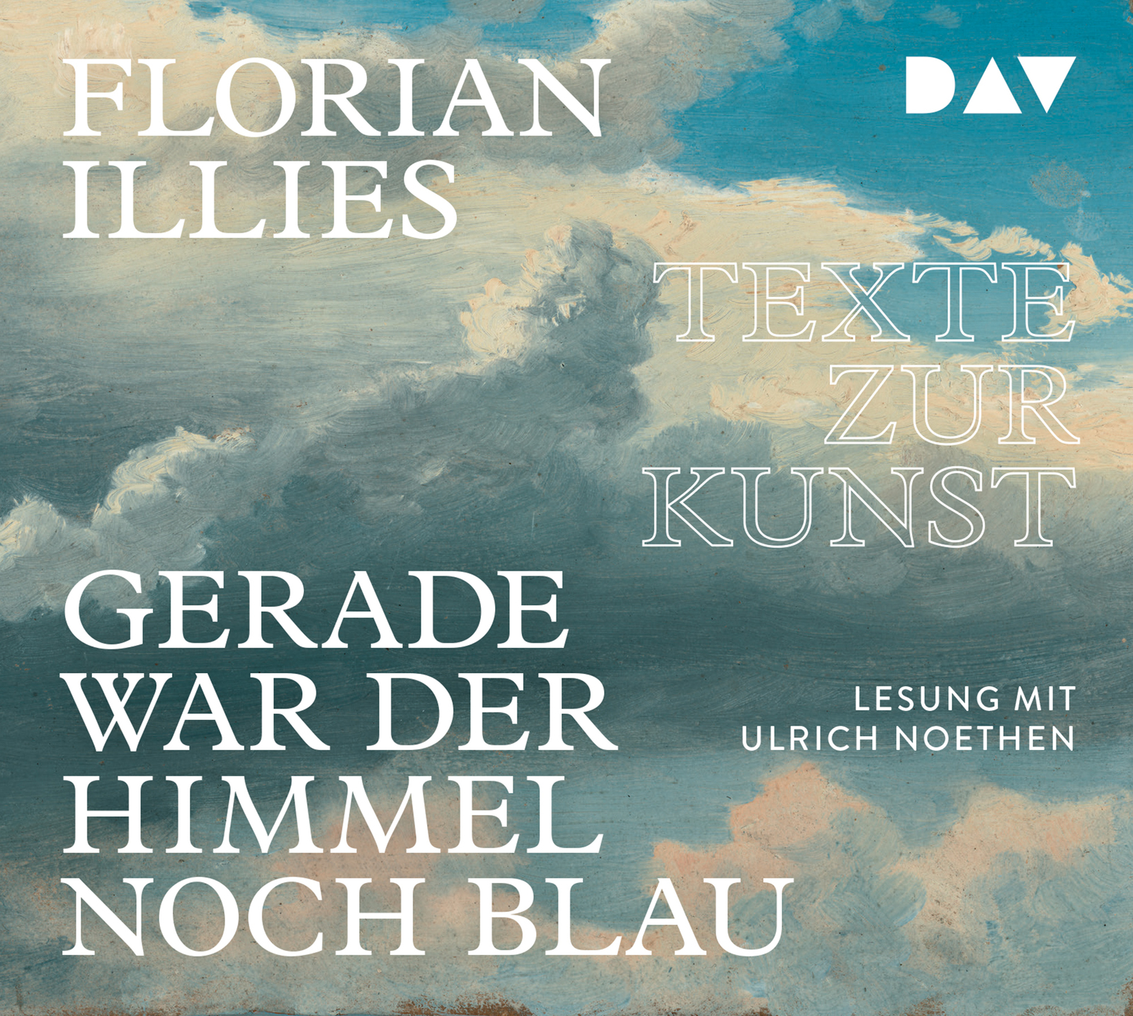 Gerade war der Himmel noch blau, Florian Illies, Ulricht Noethen, Texte zur Kunst, DAV