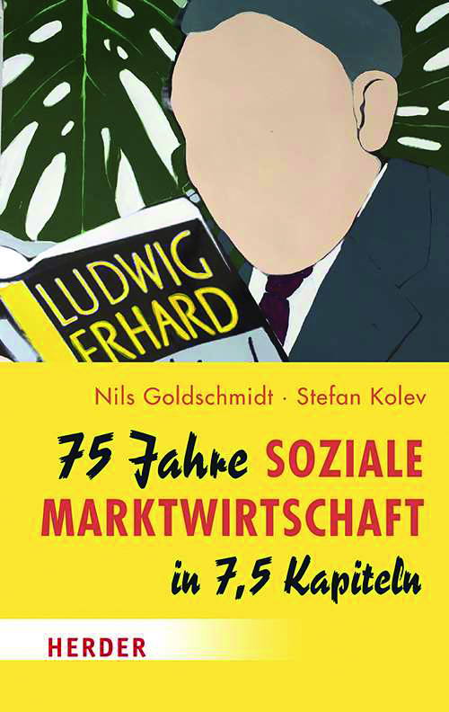 2025, titelthema, Stefan Kolev und Nils Goldschmidt 75 Jahre Soziale Marktwirtschaft in 7,5 Kapiteln Herder 2023