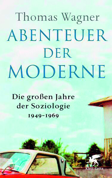 2025, titelthema, buchtipp, Thomas Wagner Abenteuer der Moderne: Die großen Jahre der Soziologie