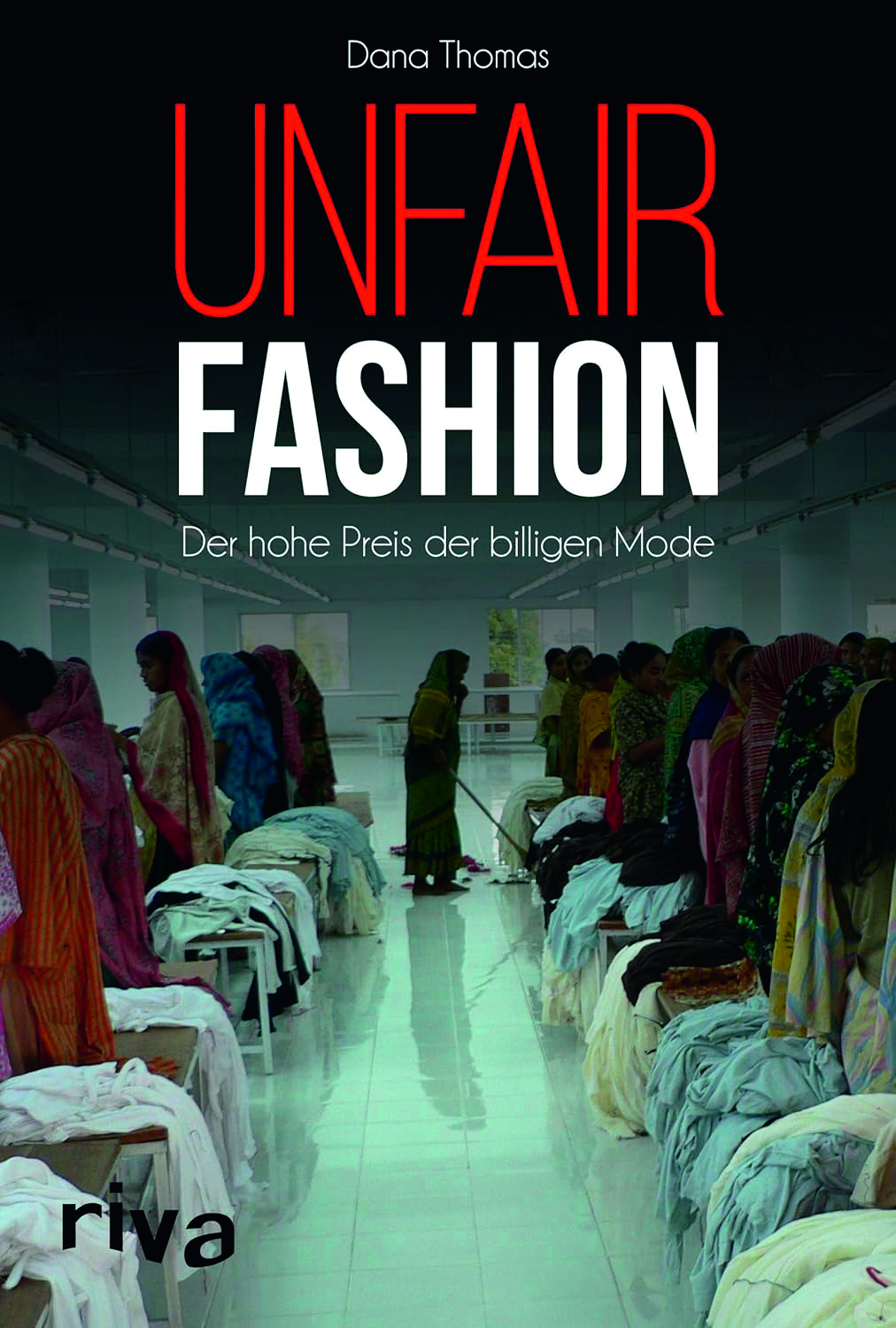 2024, Dana Thomas, Unfair Fashion: Der hohe Preis der billigen Mode, Riva 2020, 