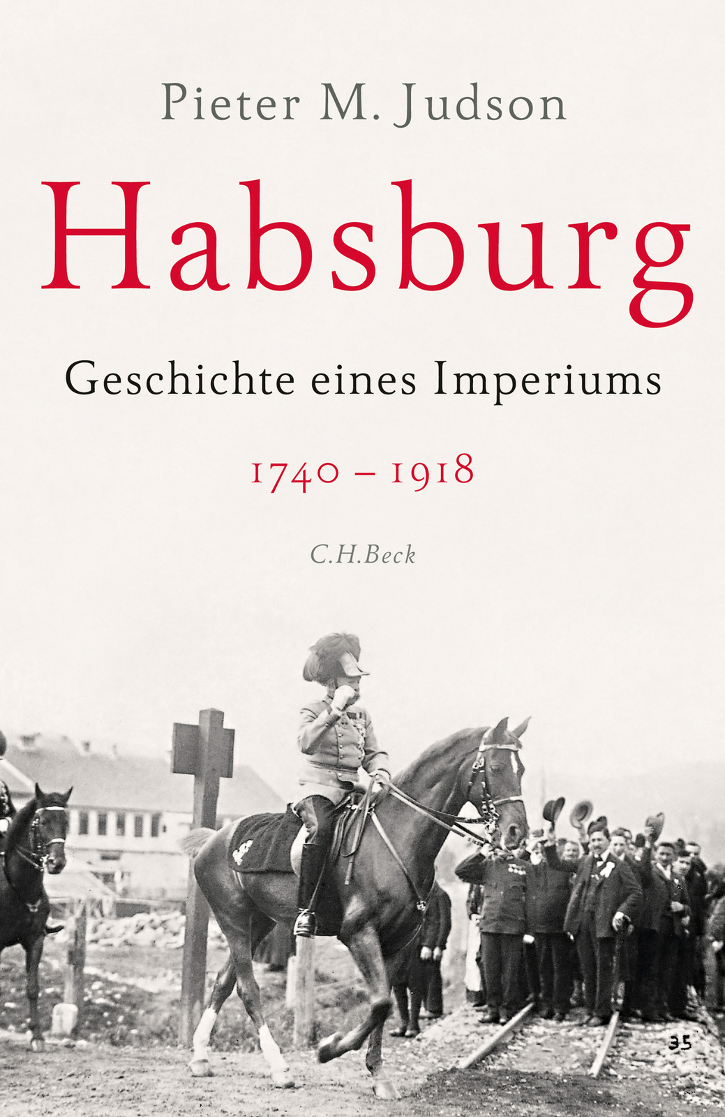Pieter M. Judson:  Habsburg. Geschichte eines  Imperiums C.H. Beck Verlag, 667 Seiten, 34,00 Euro